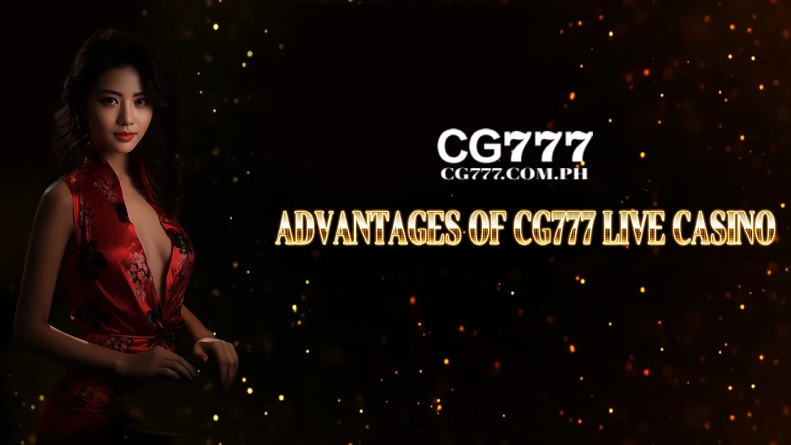 advantages of cg777 live casino